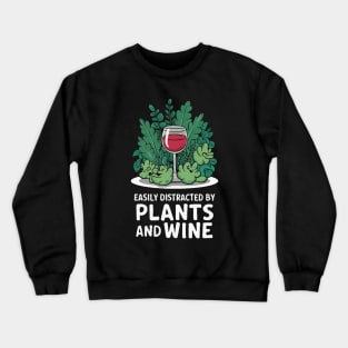 Easily Distracted By Plants And Wine. Funny Crewneck Sweatshirt